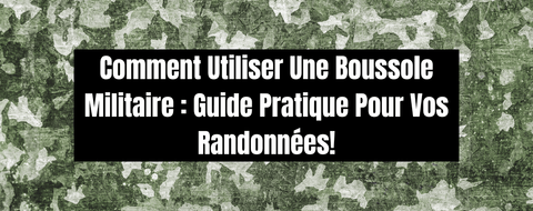 Comment Utiliser Une Boussole Militaire : Guide Pratique Pour Vos Randonnées!
