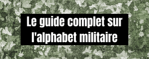 Le guide complet sur l'alphabet militaire
